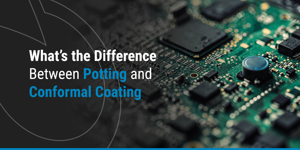 What’s-the-Difference-Between-Potting-and-Conformal-Coating